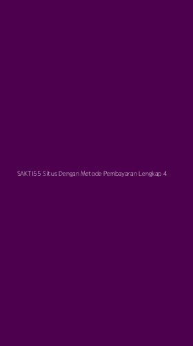 Tampilan Antarmuka Aplikasi Sakti55 Situs Dengan Metode Pembayaran Lengkap - 4