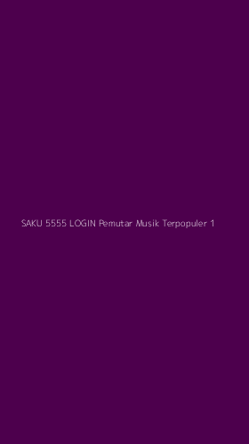Tampilan Antarmuka Aplikasi Saku 5555 Login Pemutar Musik Terpopuler - 1