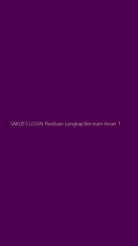 Tampilan Antarmuka Aplikasi Saku55 Login Panduan Lengkap Bermain Aman - 1