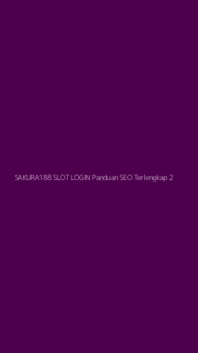 Tampilan Antarmuka Aplikasi Sakura188 Slot Login Panduan Seo Terlengkap - 2