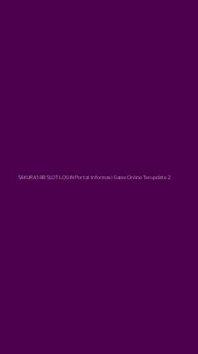 Tampilan Antarmuka Aplikasi Sakura188 Slot Login Portal Informasi Game Online Terupdate - 2