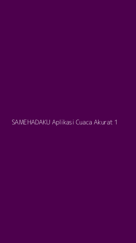 Tampilan Antarmuka Aplikasi Samehadaku Aplikasi Cuaca Akurat - 1