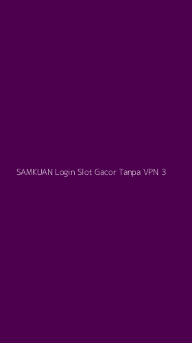 Tampilan Antarmuka Aplikasi Samkuan Login Slot Gacor Tanpa Vpn - 3