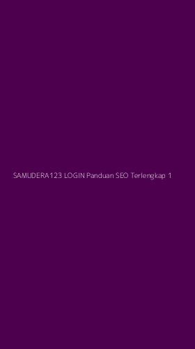 Tampilan Antarmuka Aplikasi Samudera123 Login Panduan Seo Terlengkap - 1