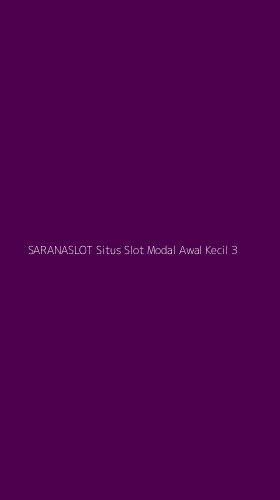 Tampilan Antarmuka Aplikasi Saranaslot Situs Slot Modal Awal Kecil - 3