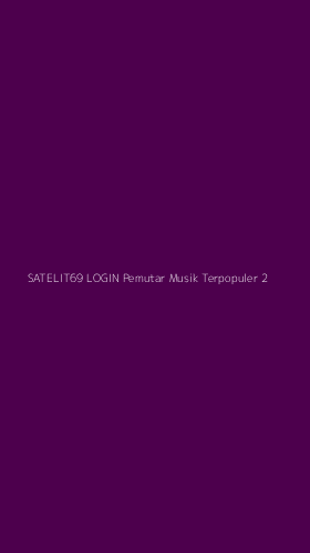 Tampilan Antarmuka Aplikasi Satelit69 Login Pemutar Musik Terpopuler - 2