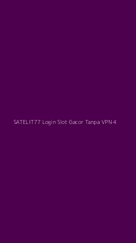 Tampilan Antarmuka Aplikasi Satelit77 Login Slot Gacor Tanpa Vpn - 4