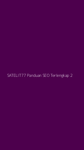 Tampilan Antarmuka Aplikasi Satelit77 Panduan Seo Terlengkap - 2