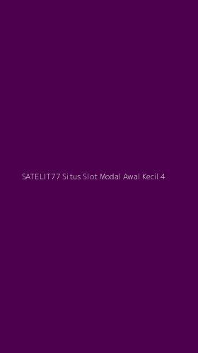 Tampilan Antarmuka Aplikasi Satelit77 Situs Slot Modal Awal Kecil - 4