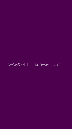 Tampilan Antarmuka Aplikasi Savayaslot Tutorial Server Linux - 1
