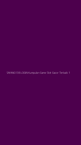 Tampilan Antarmuka Aplikasi Sayang138 Login Kumpulan Game Slot Gacor Terbaik - 1