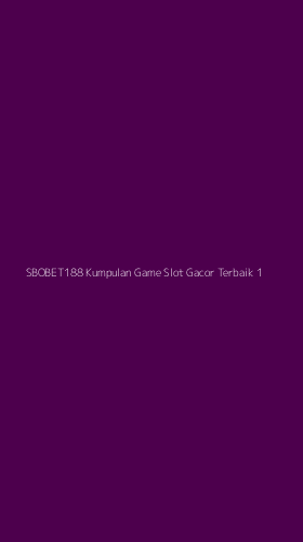 Tampilan Antarmuka Aplikasi Sbobet188 Kumpulan Game Slot Gacor Terbaik - 1