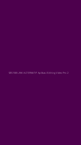 Tampilan Antarmuka Aplikasi Sbs188 Link Alternatif Aplikasi Editing Video Pro - 2
