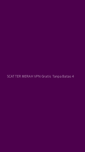Tampilan Antarmuka Aplikasi Scatter Merah Vpn Gratis Tanpa Batas - 4