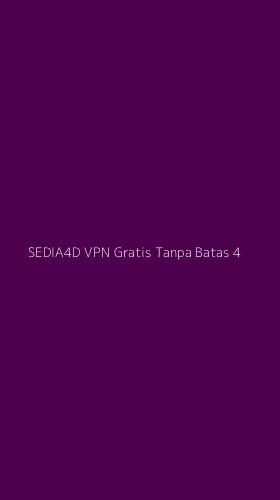 Tampilan Antarmuka Aplikasi Sedia4d Vpn Gratis Tanpa Batas - 4
