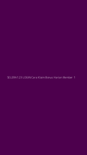 Tampilan Antarmuka Aplikasi Selera123 Login Cara Klaim Bonus Harian Member - 1