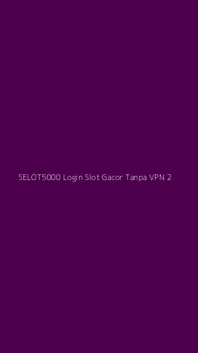 Tampilan Antarmuka Aplikasi Selot5000 Login Slot Gacor Tanpa Vpn - 2