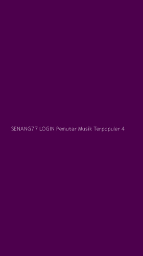 Tampilan Antarmuka Aplikasi Senang77 Login Pemutar Musik Terpopuler - 4