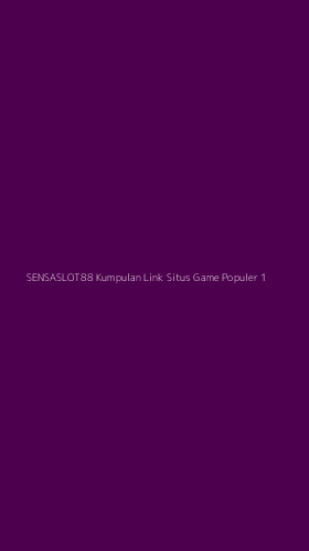 Tampilan Antarmuka Aplikasi Sensaslot88 Kumpulan Link Situs Game Populer - 1