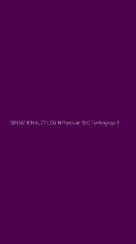 Tampilan Antarmuka Aplikasi Sensational77 Login Panduan Seo Terlengkap - 3