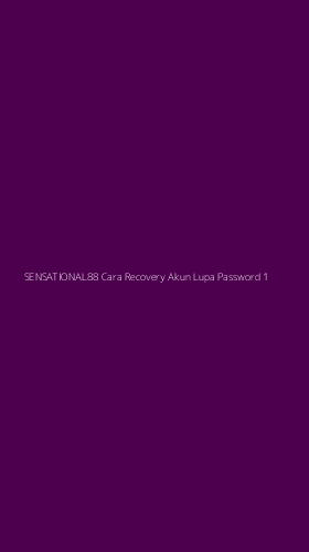 Tampilan Antarmuka Aplikasi Sensational88 Cara Recovery Akun Lupa Password - 1