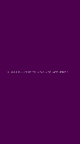 Tampilan Antarmuka Aplikasi Serubet168 Link Daftar Semua Jenis Game Online - 1
