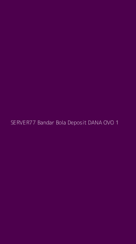 Tampilan Antarmuka Aplikasi Server77 Bandar Bola Deposit Dana Ovo - 1