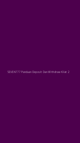 Tampilan Antarmuka Aplikasi Seven777 Panduan Deposit Dan Withdraw Kilat - 2