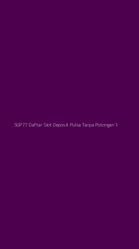 Tampilan Antarmuka Aplikasi Sgp77 Daftar Slot Deposit Pulsa Tanpa Potongan - 1