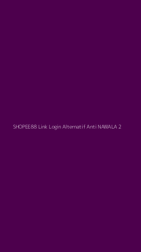 Tampilan Antarmuka Aplikasi Shopee88 Link Login Alternatif Anti Nawala - 2