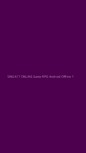 Tampilan Antarmuka Aplikasi Singa77 Online Game Rpg Android Offline - 1