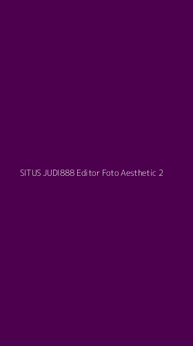 Tampilan Antarmuka Aplikasi Situs Judi888 Editor Foto Aesthetic - 2