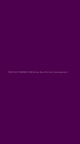 Tampilan Antarmuka Aplikasi Situs Slot Borneo 338 Daftar Akun Pro Slot Internasional - 2