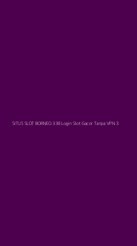 Tampilan Antarmuka Aplikasi Situs Slot Borneo 338 Login Slot Gacor Tanpa Vpn - 3