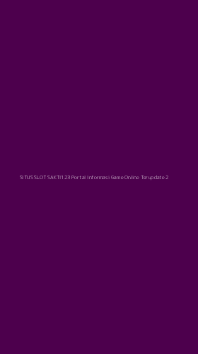 Tampilan Antarmuka Aplikasi Situs Slot Sakti123 Portal Informasi Game Online Terupdate - 2