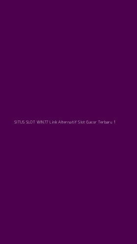 Tampilan Antarmuka Aplikasi Situs Slot Win77 Link Alternatif Slot Gacor Terbaru - 1