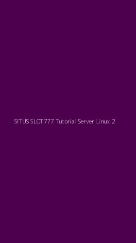 Tampilan Antarmuka Aplikasi Situs Slot777 Tutorial Server Linux - 2