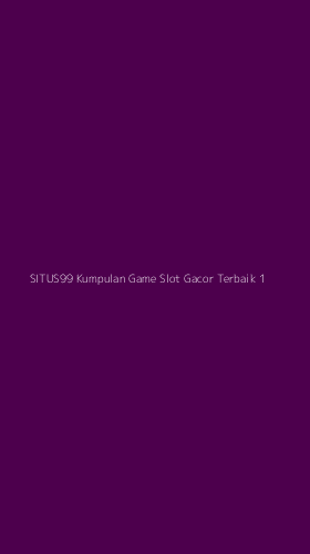 Tampilan Antarmuka Aplikasi Situs99 Kumpulan Game Slot Gacor Terbaik - 1