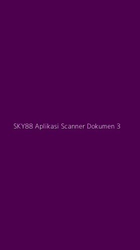 Tampilan Antarmuka Aplikasi Sky88 Aplikasi Scanner Dokumen - 3