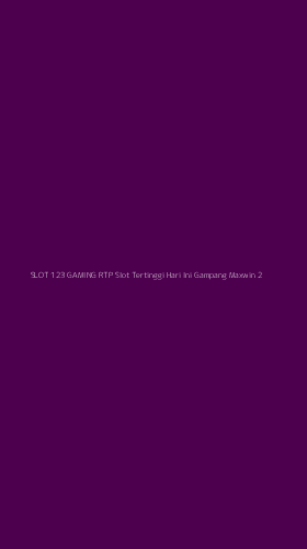 Tampilan Antarmuka Aplikasi Slot 123 Gaming Rtp Slot Tertinggi Hari Ini Gampang Maxwin - 2
