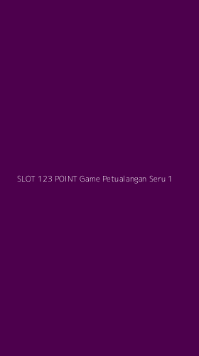Tampilan Antarmuka Aplikasi Slot 123 Point Game Petualangan Seru - 1