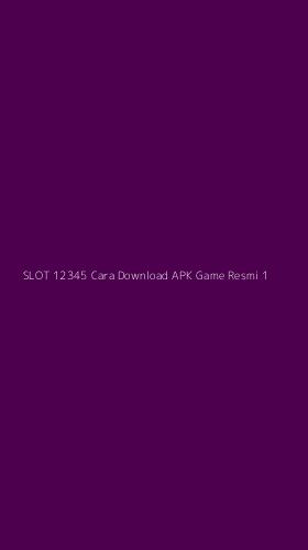 Tampilan Antarmuka Aplikasi Slot 12345 Cara Download Apk Game Resmi - 1