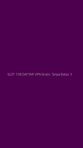 Tampilan Antarmuka Aplikasi Slot 138 Daftar Vpn Gratis Tanpa Batas - 3