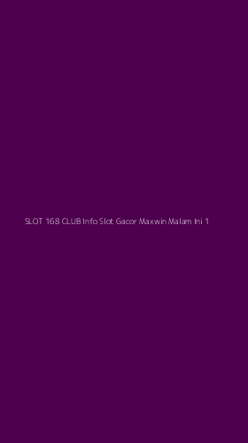 Tampilan Antarmuka Aplikasi Slot 168 Club Info Slot Gacor Maxwin Malam Ini - 1