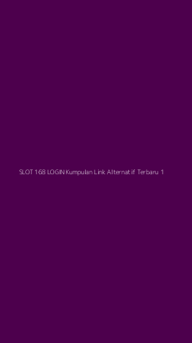 Tampilan Antarmuka Aplikasi Slot 168 Login Kumpulan Link Alternatif Terbaru - 1