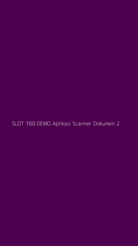 Tampilan Antarmuka Aplikasi Slot 188 Demo Aplikasi Scanner Dokumen - 2