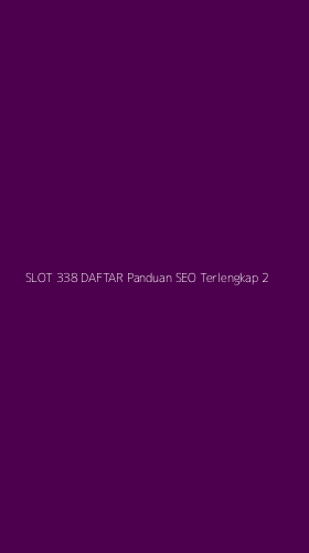 Tampilan Antarmuka Aplikasi Slot 338 Daftar Panduan Seo Terlengkap - 2