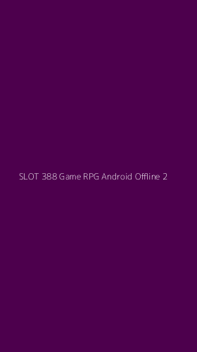 Tampilan Antarmuka Aplikasi Slot 388 Game Rpg Android Offline - 2