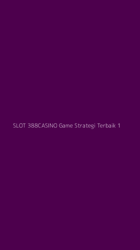 Tampilan Antarmuka Aplikasi Slot 388casino Game Strategi Terbaik - 1