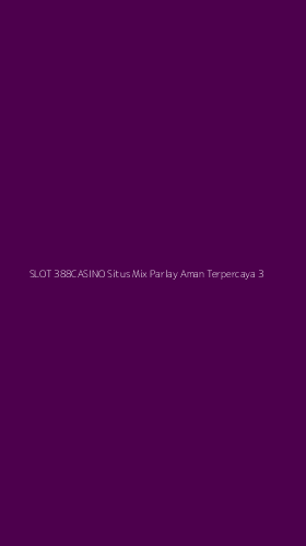 Tampilan Antarmuka Aplikasi Slot 388casino Situs Mix Parlay Aman Terpercaya - 3